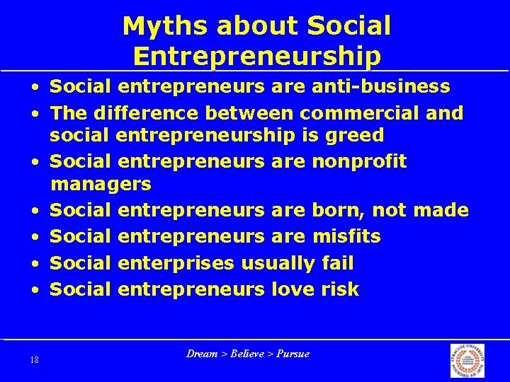 Myths about Social Entrepreneurship • Social entrepreneurs are anti-business • The difference between commercial