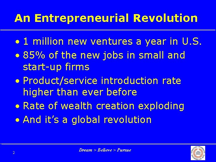 An Entrepreneurial Revolution • 1 million new ventures a year in U. S. •