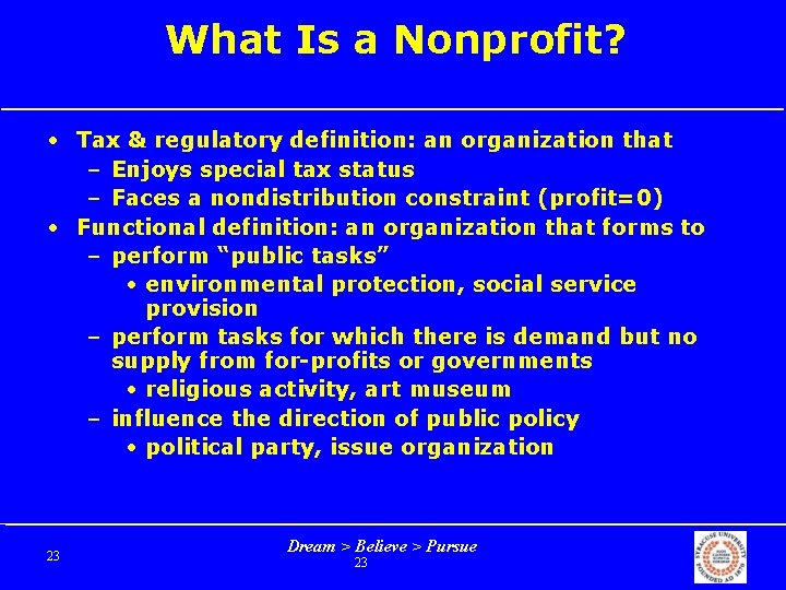 What Is a Nonprofit? • Tax & regulatory definition: an organization that – Enjoys