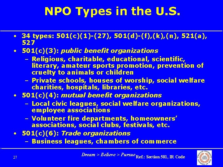 NPO Types in the U. S. • 34 types: 501(c)(1)-(27), 501(d)-(f), (k), (n), 521(a),