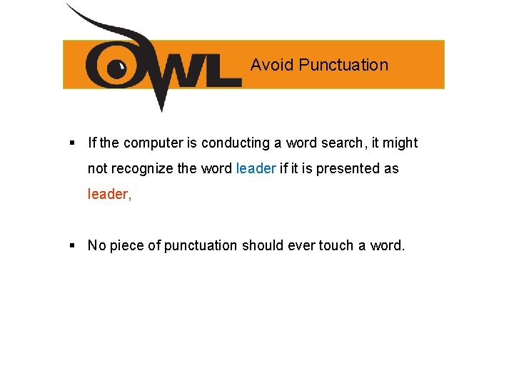 Avoid Punctuation § If the computer is conducting a word search, it might not