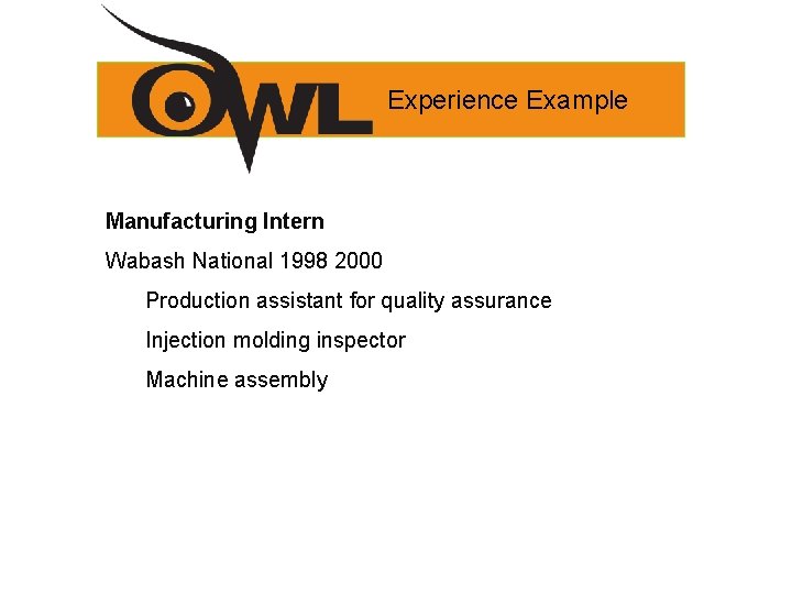Experience Example Manufacturing Intern Wabash National 1998 2000 Production assistant for quality assurance Injection