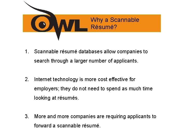 Why a Scannable Résumé? 1. Scannable résumé databases allow companies to search through a