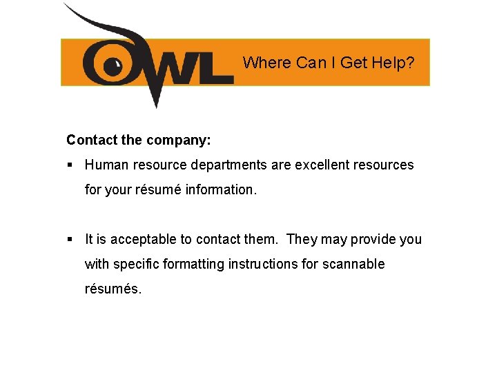 Where Can I Get Help? Contact the company: § Human resource departments are excellent