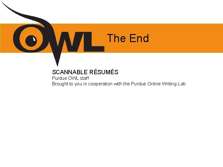 The End SCANNABLE RÉSUMÉS Purdue OWL staff Brought to you in cooperation with the