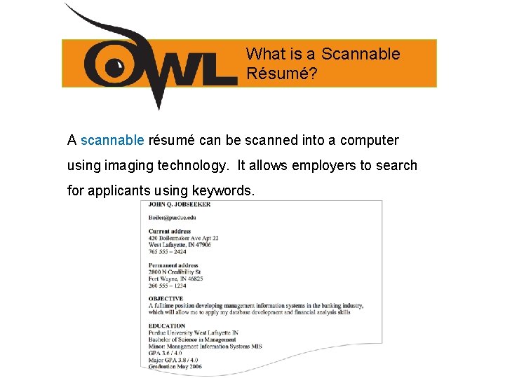 What is a Scannable Résumé? A scannable résumé can be scanned into a computer