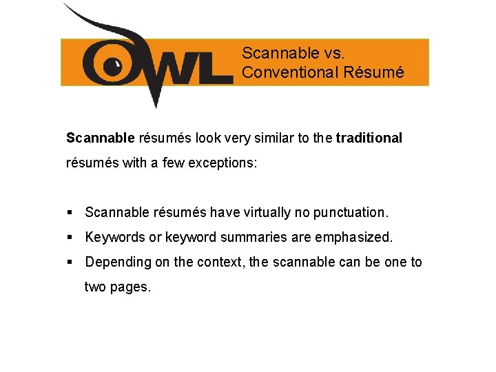 Scannable vs. Conventional Résumé Scannable résumés look very similar to the traditional résumés with