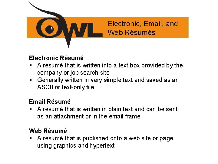 Electronic, Email, and Web Résumés Electronic Résumé § A résumé that is written into
