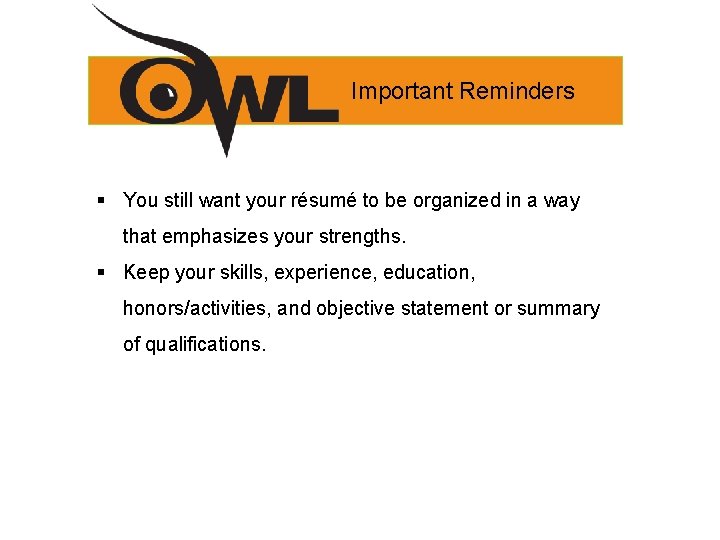 Important Reminders § You still want your résumé to be organized in a way