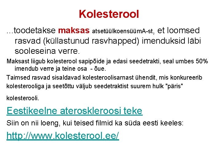 Kolesterool. . . toodetakse maksas atsetüülkoensüüm. A-st, et loomsed rasvad (küllastunud rasvhapped) imenduksid läbi