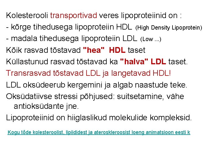 Kolesterooli transportivad veres lipoproteiinid on : - kõrge tihedusega lipoproteiin HDL (High Density Lipoprotein)