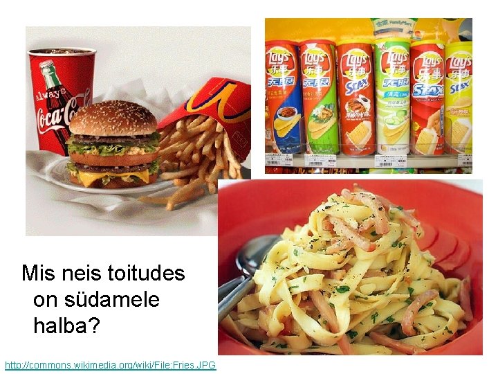  Mis neis toitudes on südamele halba? http: //commons. wikimedia. org/wiki/File: Fries. JPG 