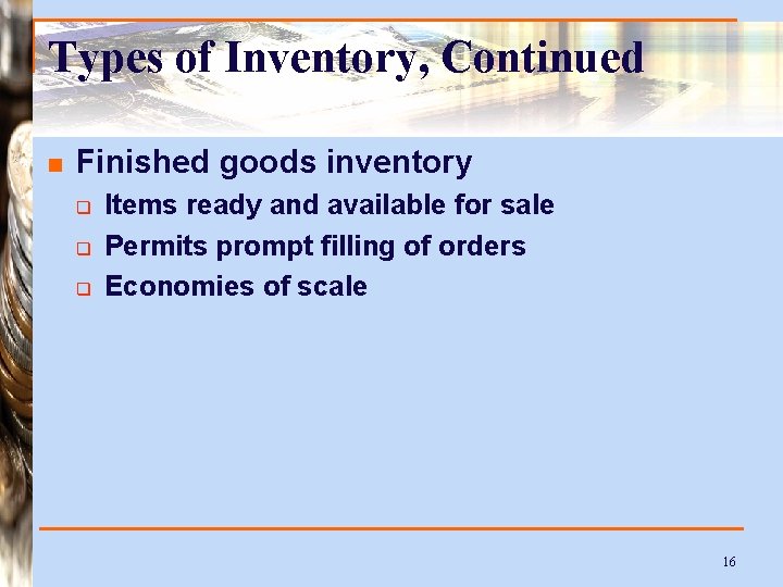 Types of Inventory, Continued n Finished goods inventory q q q Items ready and