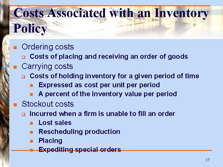 Costs Associated with an Inventory Policy n Ordering costs q n Carrying costs q