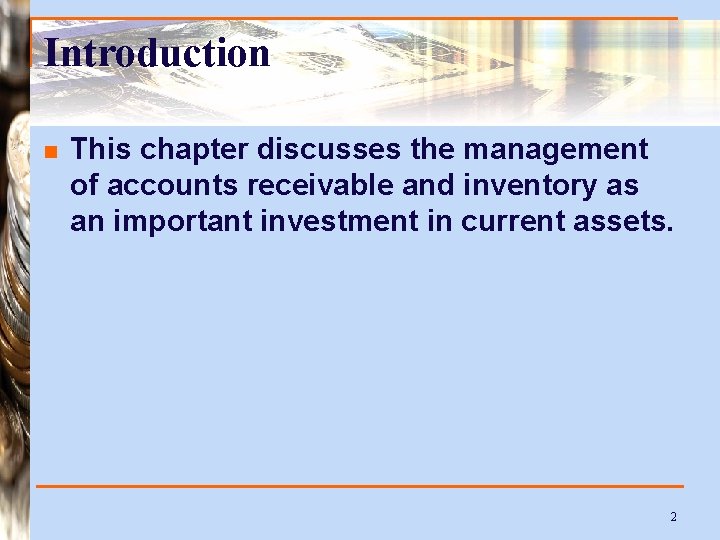 Introduction n This chapter discusses the management of accounts receivable and inventory as an