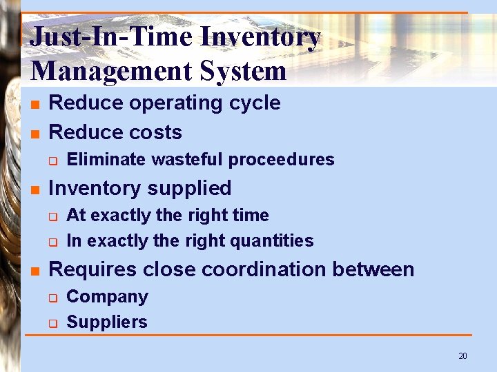 Just-In-Time Inventory Management System n n Reduce operating cycle Reduce costs q n Inventory