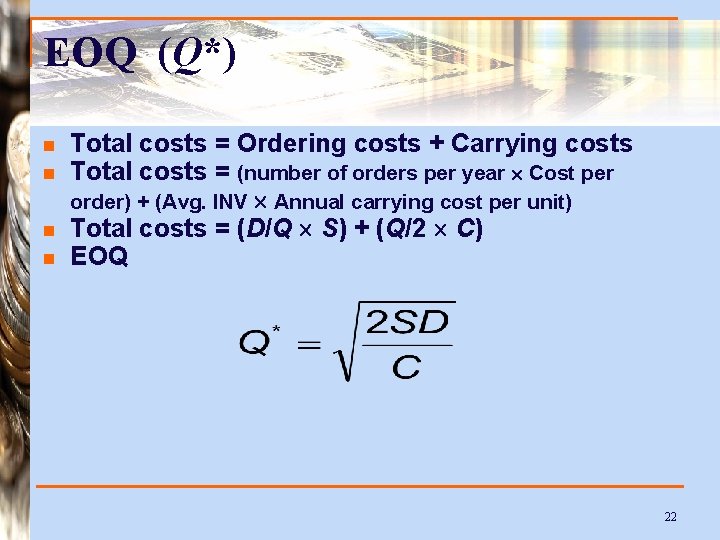 EOQ (Q*) n n Total costs = Ordering costs + Carrying costs Total costs