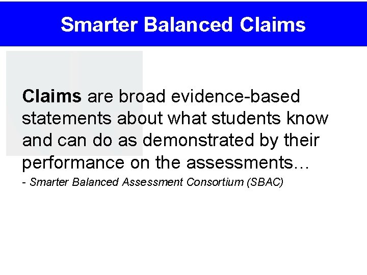 Smarter Balanced Claims are broad evidence-based statements about what students know and can do