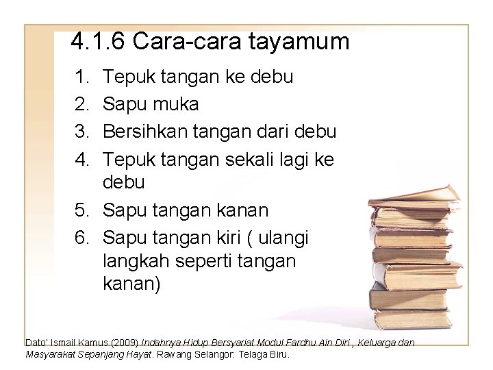 4. 1. 6 Cara-cara tayamum 1. 2. 3. 4. Tepuk tangan ke debu Sapu
