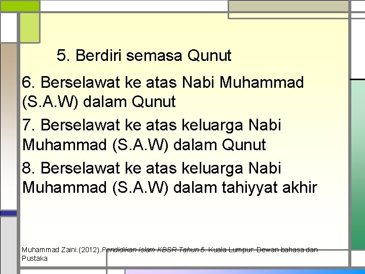5. Berdiri semasa Qunut 6. Berselawat ke atas Nabi Muhammad (S. A. W) dalam