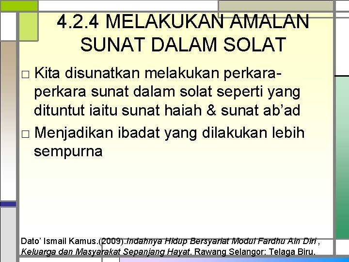 4. 2. 4 MELAKUKAN AMALAN SUNAT DALAM SOLAT □ Kita disunatkan melakukan perkara sunat