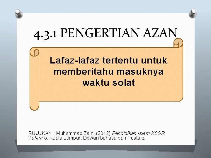 4. 3. 1 PENGERTIAN AZAN Lafaz-lafaz tertentu untuk memberitahu masuknya waktu solat RUJUKAN :