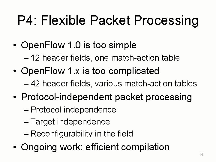 P 4: Flexible Packet Processing • Open. Flow 1. 0 is too simple –