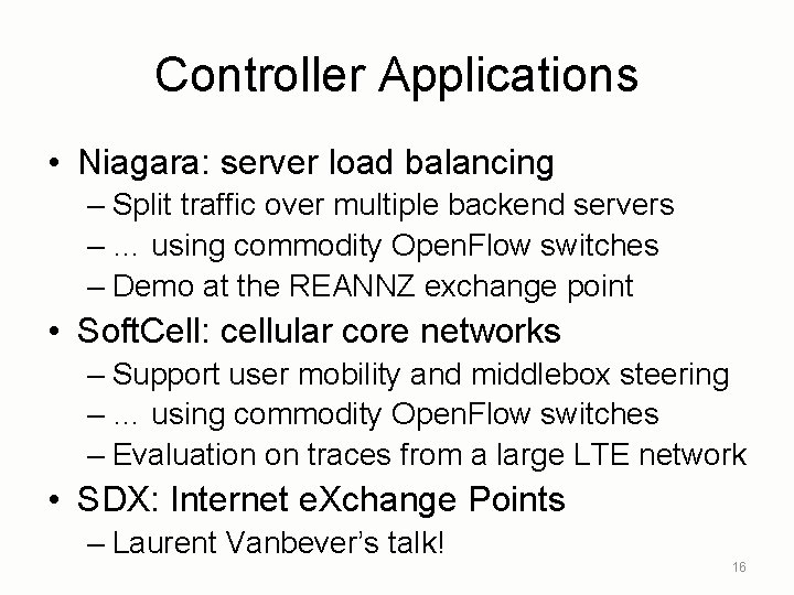 Controller Applications • Niagara: server load balancing – Split traffic over multiple backend servers