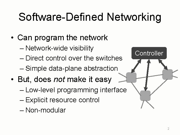 Software-Defined Networking • Can program the network – Network-wide visibility – Direct control over