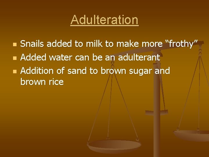 Adulteration n Snails added to milk to make more “frothy” Added water can be