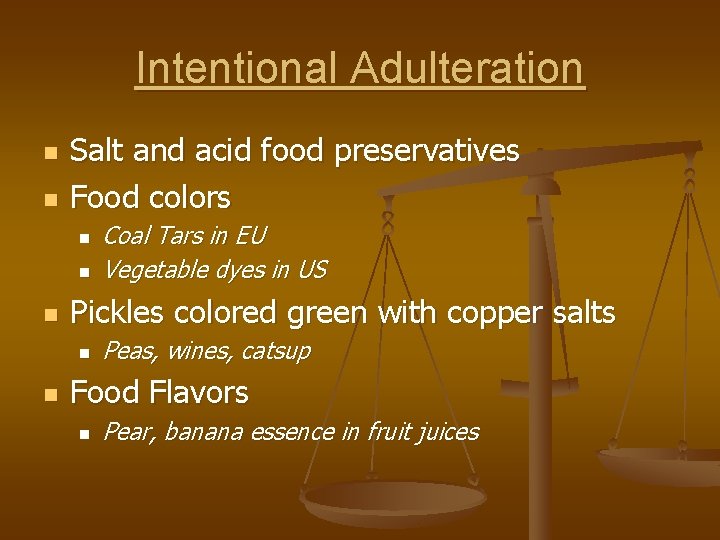 Intentional Adulteration n n Salt and acid food preservatives Food colors n n n