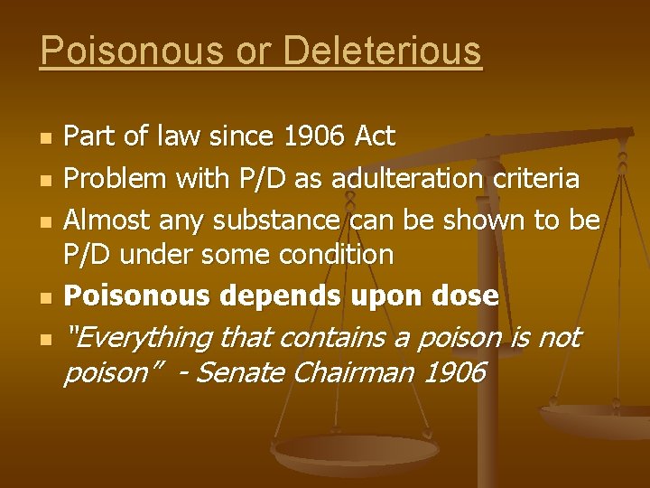 Poisonous or Deleterious n n n Part of law since 1906 Act Problem with