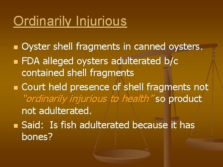 Ordinarily Injurious n n Oyster shell fragments in canned oysters. FDA alleged oysters adulterated