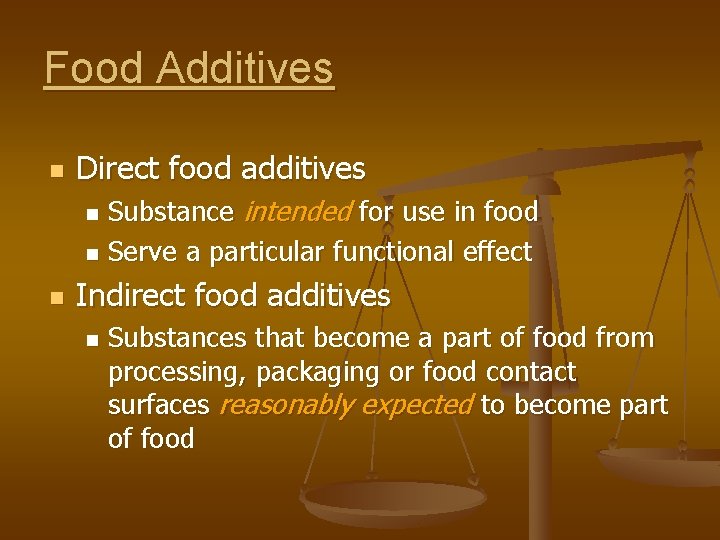 Food Additives n Direct food additives Substance intended for use in food n Serve