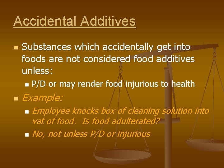 Accidental Additives n Substances which accidentally get into foods are not considered food additives