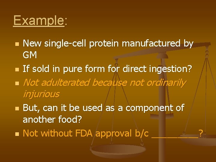 Example: n n n New single-cell protein manufactured by GM If sold in pure