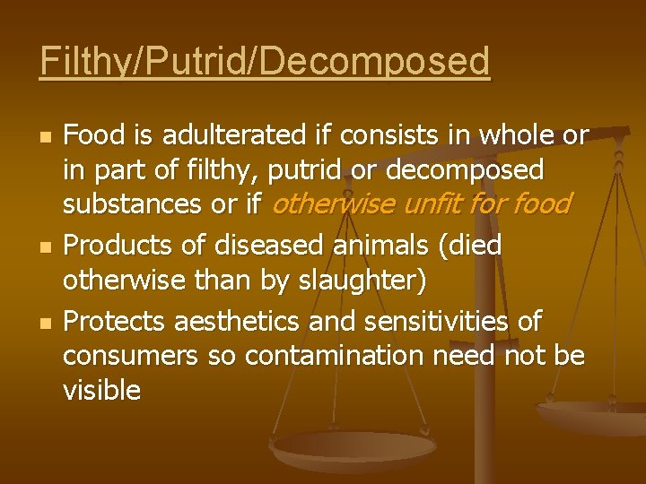 Filthy/Putrid/Decomposed n n n Food is adulterated if consists in whole or in part