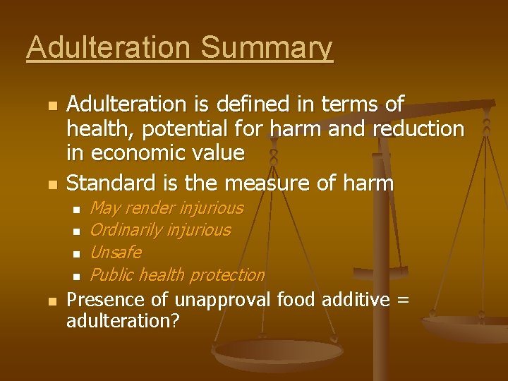 Adulteration Summary n n Adulteration is defined in terms of health, potential for harm