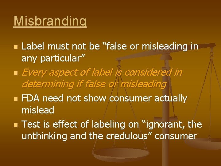 Misbranding n n Label must not be “false or misleading in any particular” Every