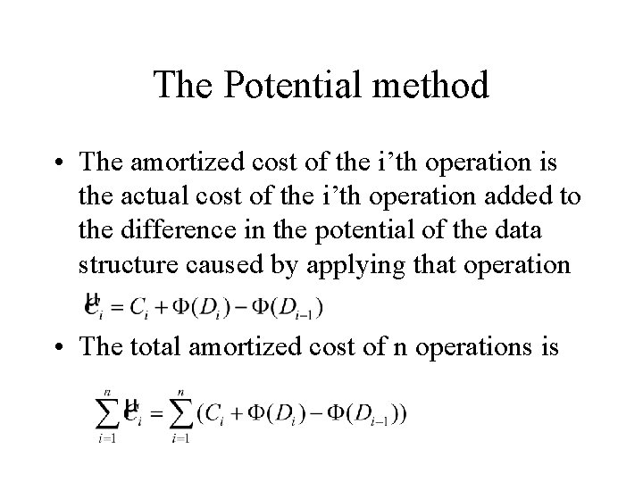 The Potential method • The amortized cost of the i’th operation is the actual The Potential method • The amortized cost of the i’th operation is the actual