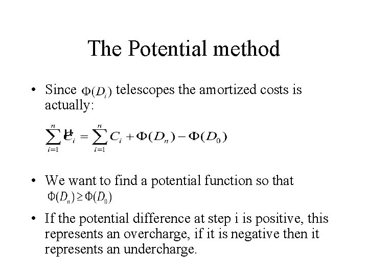 The Potential method • Since actually: telescopes the amortized costs is • We want