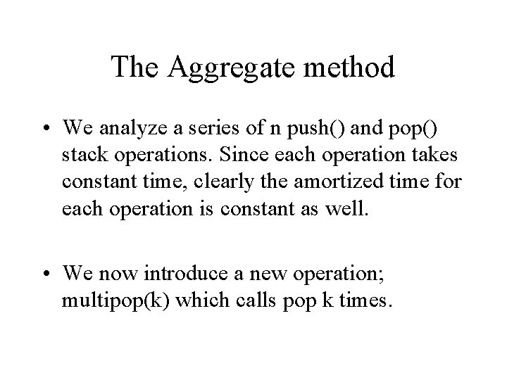 The Aggregate method • We analyze a series of n push() and pop() stack