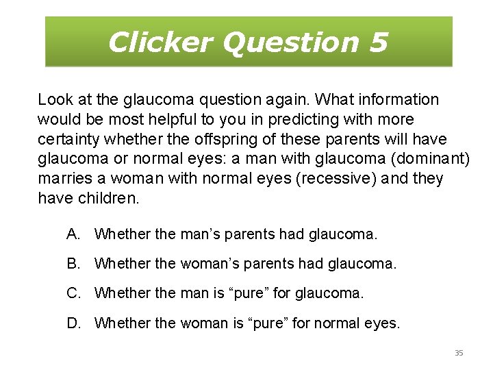 Clicker Question 5 Look at the glaucoma question again. What information would be most