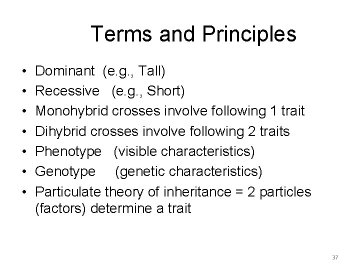 Terms and Principles • • Dominant (e. g. , Tall) Recessive (e. g. ,