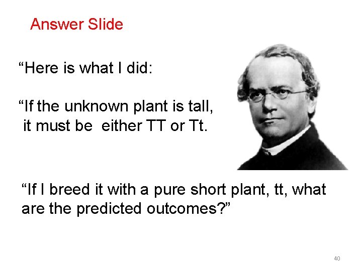 Answer Slide “Here is what I did: “If the unknown plant is tall, it