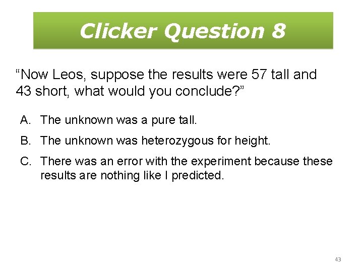 Clicker Question 8 “Now Leos, suppose the results were 57 tall and 43 short,