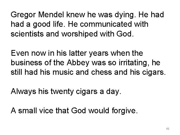 Gregor Mendel knew he was dying. He had a good life. He communicated with