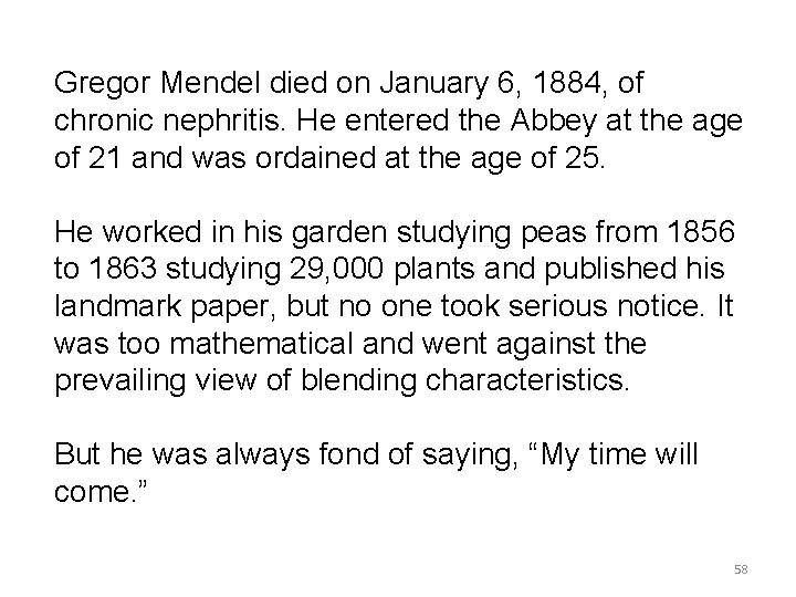 Gregor Mendel died on January 6, 1884, of chronic nephritis. He entered the Abbey