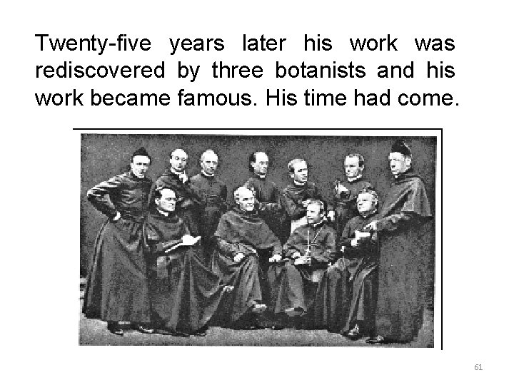 Twenty-five years later his work was rediscovered by three botanists and his work became