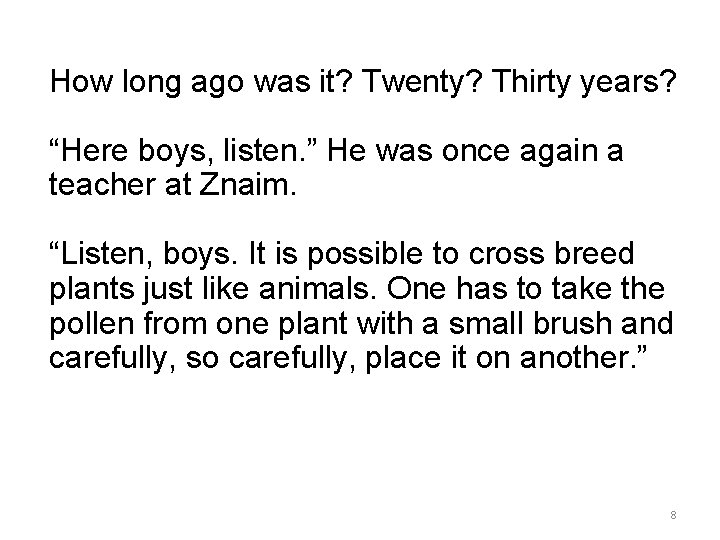 How long ago was it? Twenty? Thirty years? “Here boys, listen. ” He was